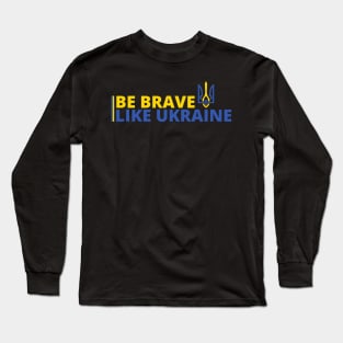 BE BRAVE LIKE UKRAINE Long Sleeve T-Shirt